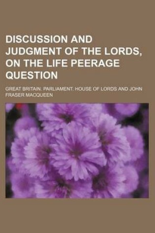 Cover of Discussion and Judgment of the Lords, on the Life Peerage Question