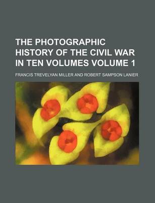 Book cover for The Photographic History of the Civil War in Ten Volumes Volume 1