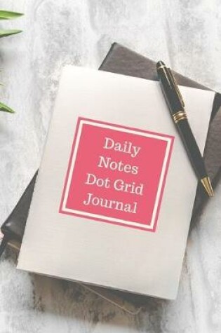 Cover of Daily Notes Dot Grid Journal