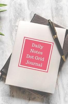 Book cover for Daily Notes Dot Grid Journal