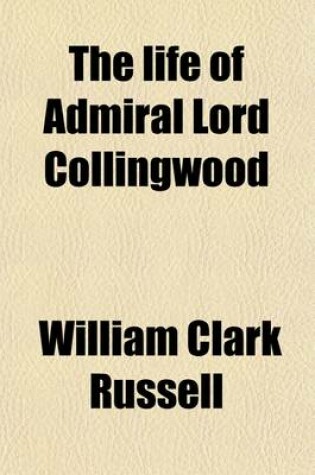 Cover of The Life of Admiral Lord Collingwood