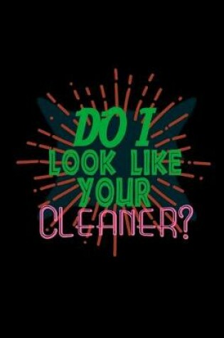 Cover of Do I look like your cleaner?