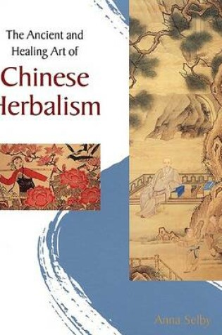 Cover of The Ancient and Healing Art of Chinese Herbalism