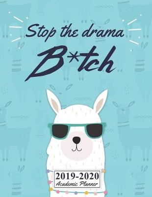 Book cover for Stop The Drama Bitch 2019-2020 Academic Planner