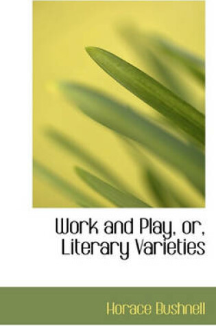 Cover of Work and Play, Or, Literary Varieties