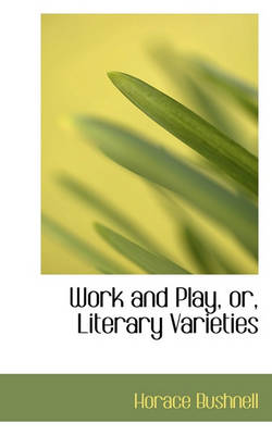 Book cover for Work and Play, Or, Literary Varieties