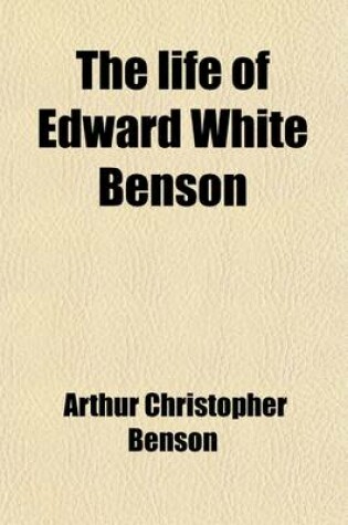 Cover of The Life of Edward White Benson Volume 2; Sometimes Archbishop of Canterbury