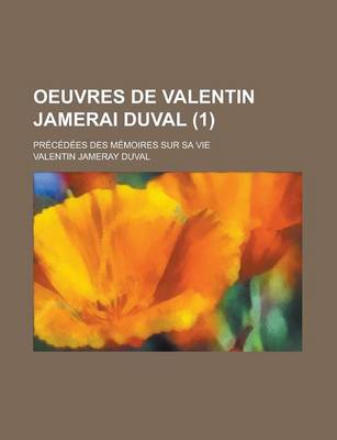 Book cover for Oeuvres de Valentin Jamerai Duval (1); Precedees Des Memoires Sur Sa Vie