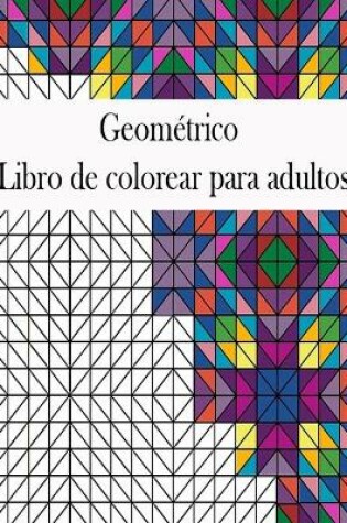 Cover of Geometrico Libro de colorear para adultos