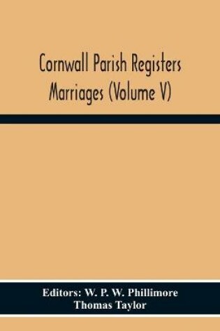 Cover of Cornwall Parish Registers Marriages (Volume V)