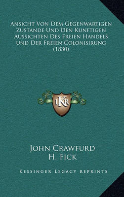 Book cover for Ansicht Von Dem Gegenwartigen Zustande Und Den Kunftigen Aussichten Des Freien Handels Und Der Freien Colonisirung (1830)