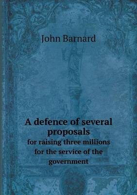 Book cover for A defence of several proposals for raising three millions for the service of the government