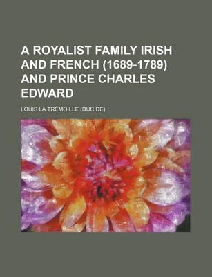 Book cover for A Royalist Family Irish and French (1689-1789) and Prince Charles Edward