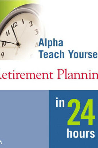 Cover of Alpha Teach Yourself Retirement Planning in 24 Hours