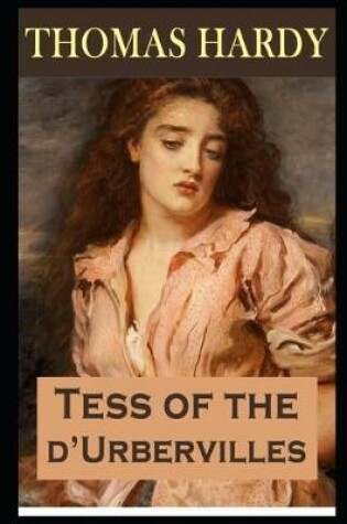 Cover of Tess of the d'Urbervilles By Thomas Hardy (A Romantic Tale Of A Beautiful Young Woman) "Annotated Edition"