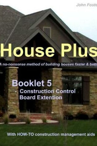 Cover of House Plus(TM) - Booklet 5 - Construction Management Aid - Construction Control Board Extension