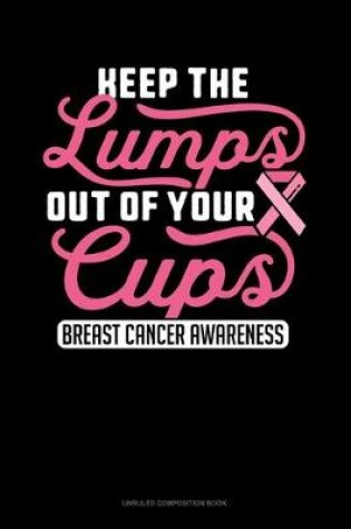 Cover of Keep The Lumps Out Of Your Cups Breast Cancer Awareness