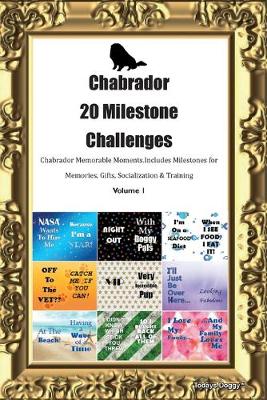 Book cover for Chabrador 20 Milestone Challenges Chabrador Memorable Moments.Includes Milestones for Memories, Gifts, Socialization & Training Volume 1