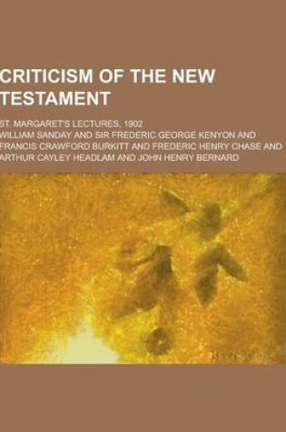 Cover of Criticism of the New Testament; St. Margaret's Lectures, 1902