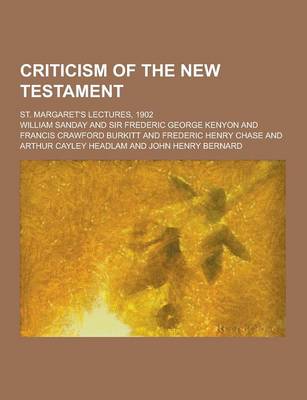 Book cover for Criticism of the New Testament; St. Margaret's Lectures, 1902