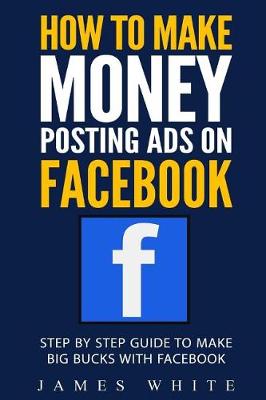 Book cover for How To Make Money Posting Ads On Facebook