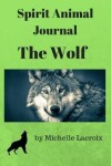 Book cover for Spirit Animal Journal - The Wolf