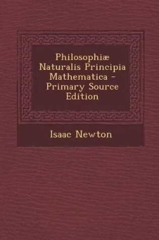 Cover of Philosophiae Naturalis Principia Mathematica - Primary Source Edition