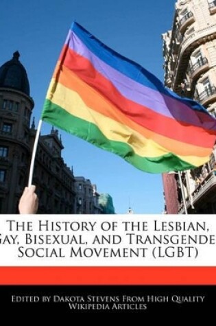 Cover of The History of the Lesbian, Gay, Bisexual, and Transgender Social Movement (Lgbt)