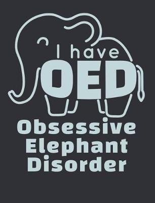 Book cover for I Have OED Obsessive Elephant Disorder