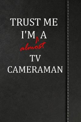 Book cover for Trust Me I'm almost a Tv Cameraman