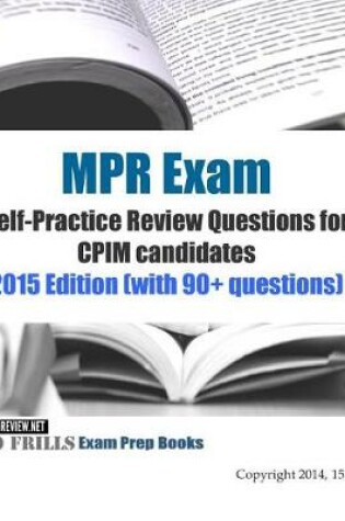 Cover of MPR Exam Self-Practice Review Questions for CPIM candidates 2015 Edition (with 90+ questions)