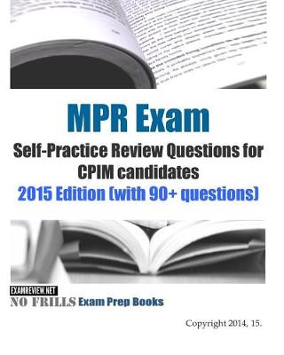 Book cover for MPR Exam Self-Practice Review Questions for CPIM candidates 2015 Edition (with 90+ questions)