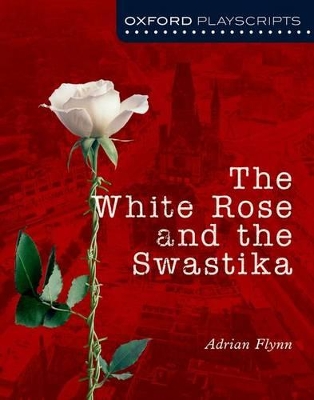 Book cover for Oxford Playscripts: The White Rose and the Swastika