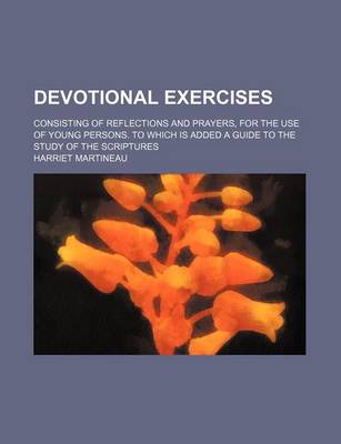 Book cover for Devotional Exercises; Consisting of Reflections and Prayers, for the Use of Young Persons. to Which Is Added a Guide to the Study of the Scriptures