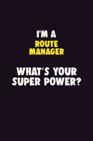 Cover of I'M A Route Manager, What's Your Super Power?