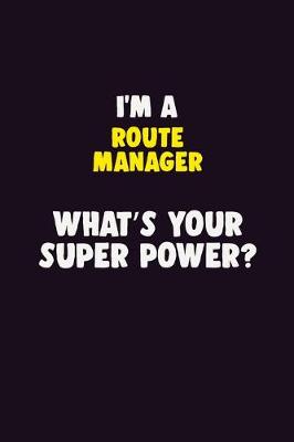 Book cover for I'M A Route Manager, What's Your Super Power?