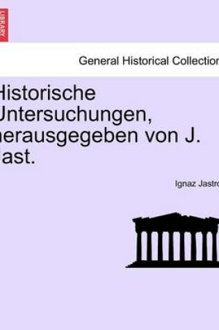 Cover of Historische Untersuchungen, Herausgegeben Von J. Jast. Heft I