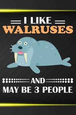 Book cover for I Like Walruses And May Be 3 People