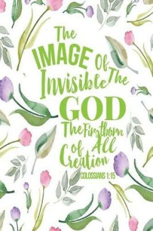 Cover of The Image of the Invisible God, the Firstborn of All Creation