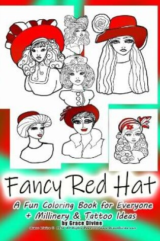 Cover of Fancy Red Hat A Fun Coloring Book for Everyone + Millinery & Tattoo Ideas by Grace Divine