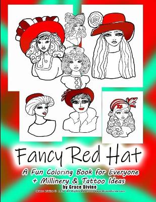 Book cover for Fancy Red Hat A Fun Coloring Book for Everyone + Millinery & Tattoo Ideas by Grace Divine