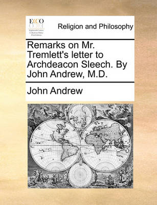Book cover for Remarks on Mr. Tremlett's letter to Archdeacon Sleech. By John Andrew, M.D.