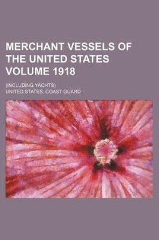 Cover of Merchant Vessels of the United States Volume 1918; (Including Yachts)