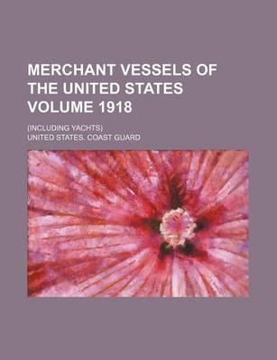 Book cover for Merchant Vessels of the United States Volume 1918; (Including Yachts)