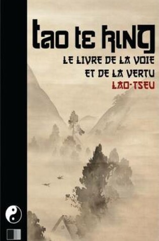 Cover of Tao Te King. Le livre de la Voie et de la Vertue.