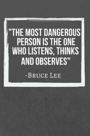 Cover of The Most Dangerous Person Is The One Who Listens, Thinks And Observes