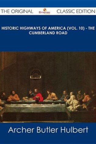 Cover of Historic Highways of America (Vol. 10) - The Cumberland Road - The Original Classic Edition