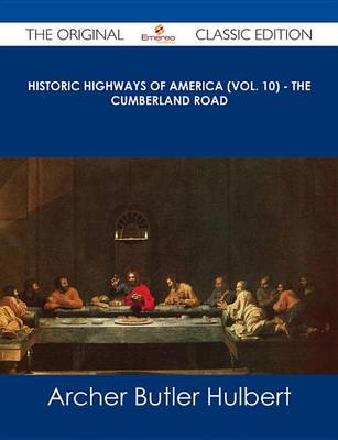 Book cover for Historic Highways of America (Vol. 10) - The Cumberland Road - The Original Classic Edition