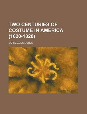 Book cover for Two Centuries of Costume in America (1620-1820) Volume 1