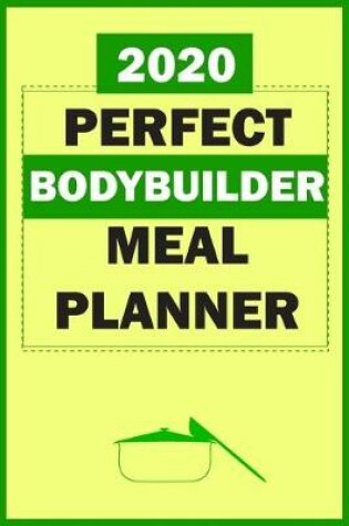 Cover of 2020 Perfect Bodybuilder Meal Planner